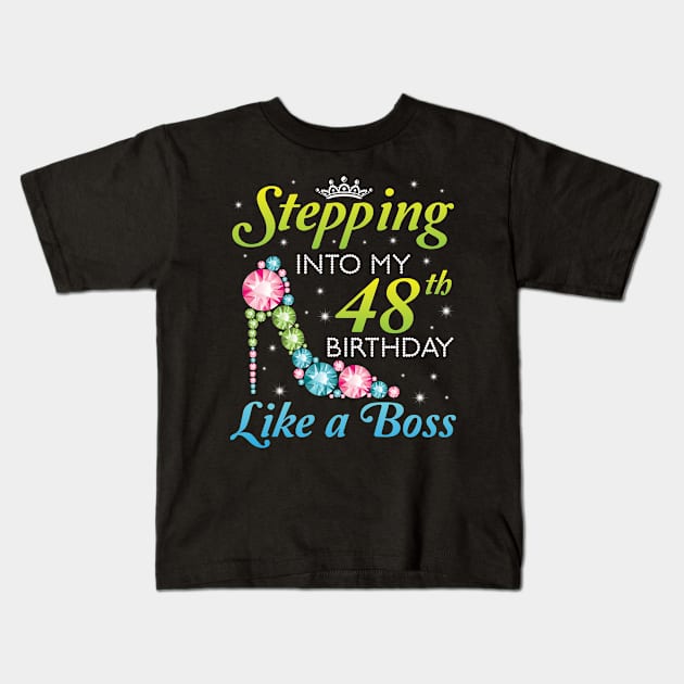 Stepping Into My 48th Birthday Like A Boss I Was Born In 1972 Happy Birthday 48 Years Old Kids T-Shirt by joandraelliot